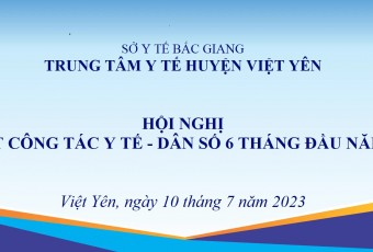Trung tâm Y tế huyện Việt Yên tổ chức sơ kết công tác Y tế - Dân số 6 tháng đầu năm 2023