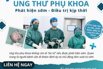 Phát hiện sớm - Điều trị kịp thời: Chìa khóa sống còn trong ung thư phụ khoa