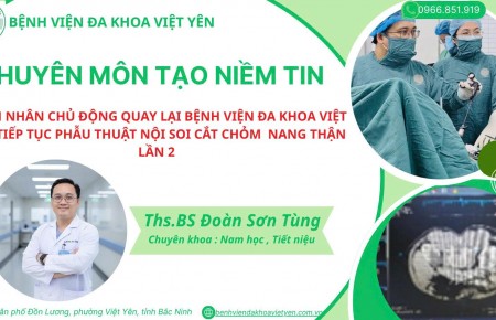 PHẪU THUẬT NỘI SOI  SAU PHÚC MẠC CẮT CHỎM NANG THẬN HAI BÊN – NIỀM TIN KHẲNG ĐỊNH TỪ LỰA CHỌN LẦN THỨ HAI